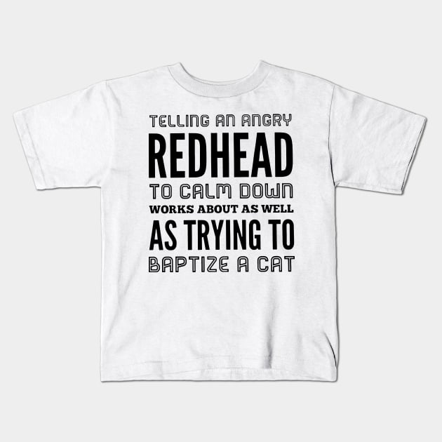 Telling An Angry Redhead To Calm Down Kids T-Shirt by heryes store